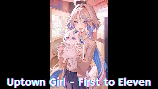 Uptown Girl/First To Eleven//Nightcore