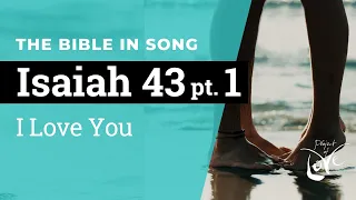 Isaiah 43 Pt. 1 - I Love You  ||  Bible in Song  ||  Project of Love