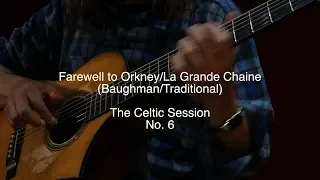 The Celtic Session No. 6 - Farewell to Orkney/La Grande Chaine - Steve Baughman