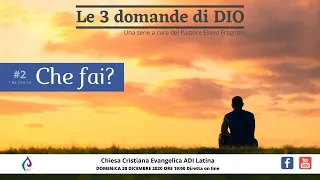 Le 3 domande di DIO - #2 Che fai?  (1 Re 19:9-13)