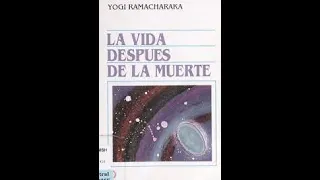 LA VIDA DESPUES DE LA MUERTE -  Yogi Ramacharaka