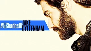 ● Five Shades of | Jake Gyllenhaal [Tribute]