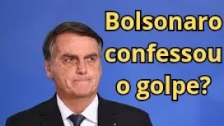 Bolsonaro confessou o golpe?