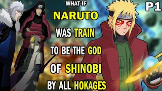 What if Naruto was Train to be the God of Shinobi by All Hokages PART 1