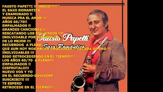 FAUSTO PAPETTI  EL SAXO ROMANTICO Y ENAMORADO  AÑOS 60 / 70 /MUSICA PARA DELEITARSE !!