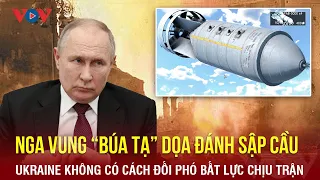 Nga vung “búa tạ ba tấn” dọa đánh sập cầu Dnieper? Ukraine không có cách đối phó bất lực chịu trận