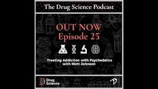 The Drug Science Podcast | Episode 25 | Psychedelics for Addiction with Professor Matt Johnson