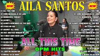 🔔Nonstop AILA SANTOS 2024 - Always Remember Us This Way, All This Time Playlist🥰🥰🥰