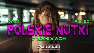 POLSKIE NUTKI W REMIXACH VOL.2 ✅ NAJLEPSZA MUZYKA KLUBOWA 2021 ❌ REMIXY POLSKICH HITÓW