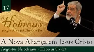 17. A Nova Aliança em Jesus Cristo - Augustus Nicodemus