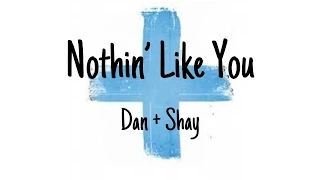 Nothin' Like You Lyrics - Dan + Shay