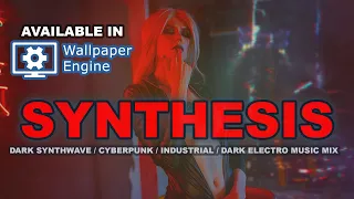 SYNTHESIS | Dark Synthwave | Cyberpunk | Industrial | Dark Electro Music Mix