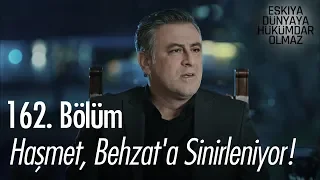 Haşmet, Behzat'a sinirleniyor! - Eşkıya Dünyaya Hükümdar Olmaz 162. Bölüm