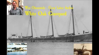 Inland Seas Online Shipwreck Festival - Wes Oleszewski - White Oak Graveyard