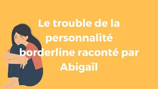 Le trouble de la personnalité borderline raconté par Abigaïl