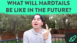 Hardtail Party predicts the future. What does the future hold for hardtail mountain bikes?