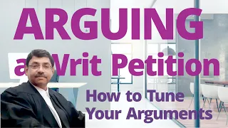 Arguing a Writ Petition - How to Tune Your Arguments - English Video