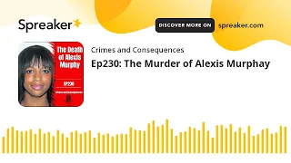 Ep230: The Murder of Alexis Murphay