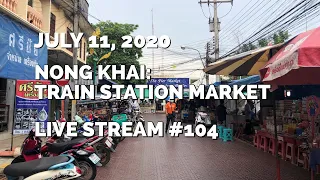 Live Stream #104 - Nong Khai Train Station Market