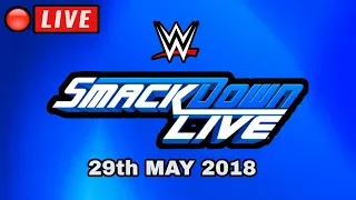 🔴 WWE Smackdown Live May 29, 2018 - LIVE STREAM -  LIVE REACTIONS - FULL SHOW