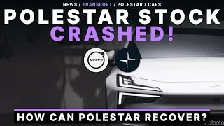 Polestar Troubles Just Beginning! Can The Stock Crash Recover!