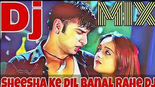 Sheesha ke Dil Banal Rahe Dj //Hindi Dj songs Bewafai mix