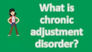 What is chronic adjustment disorder ? | Mega Health Channel & Answers