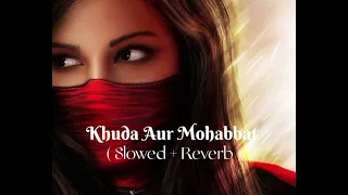 Khuda Aur Mohabbat ( Slowed + Reverb ) Lo~fi Song #lofi