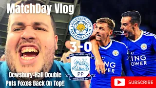 Dewsbury-Hall Double Puts Foxes Back On TOP!!|Leicester City 3-0 Preston North End|Matchday Vlog|