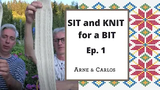 SIT and KNIT for a BIT with ARNE & CARLOS. Episode 1
