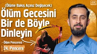 Ölüm Gecesini Bir De Böyle Dinleyin (Ölüme Bakış Açınız Değişecek) [24. Pencere] - Ölüm Penceresi