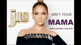 Jennifer Lopez - Ain't Your Mama (Dario Xavier Club Mix)