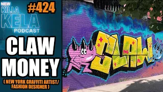 CLAW MONEY ( NEW YORK GRAFFITI ARTIST/ FASHION DESIGNER ) // KILLA KELA PODCAST #424