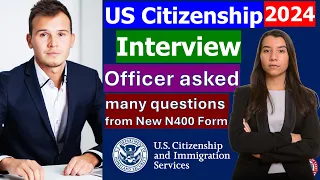 US Citizenship Interview 2024 [Officer asked many questions from the NEW form N-400]