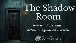 The Shadow Room - Revised & Extended - Jungian Active Imagination Exercise