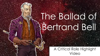 The Ballad of Bertrand Bell - A Critical Role Highlight Video