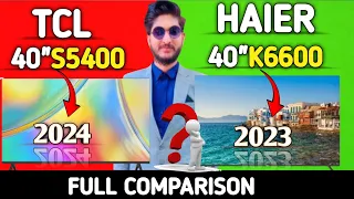 TCL 40 inch S5400 vs HAIER 40 inch k6600 FULL COMPARISION, specs price & detail info TCL vs HAIER