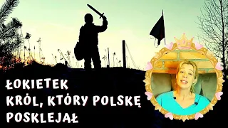 ŁOKIETEK KRÓL, CO POLSKĘ POSKLEJAŁ