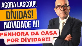 AGORA A CASA PODE SER PENHORADA POR DÍVIDA! CUIDADO!!