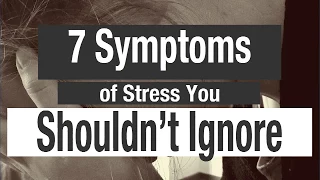 7 Symptoms of Stress You Shouldn’t Ignore