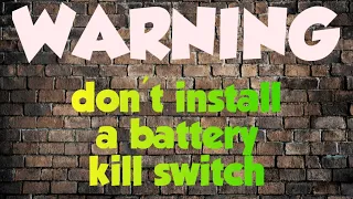 don't install a battery kill switch