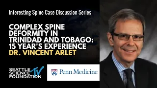 Interesting Case Discussion Series Complex Spine Deformity in Trinidad & Tobago- Vincent Arlet, M.D.