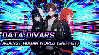 Data Divars ʕ•́ᴥ•̀ʔっ Against Human World (Snippet)