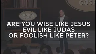 Are You Wise Like Jesus, Evil Like Judas, or Foolish Like Peter - John 13:12-38