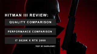 HITMAN 3 - PERFORMANCE AND QUALITY ANALYSIS - i7 5820K x RTX 2080