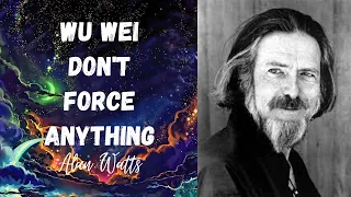 Alan Watts - The Art Of Wu Wei Don't Force Anything - Essential Daily Listening