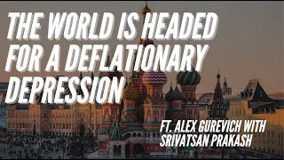 Ep 230- The World Is Headed to a Deflationary Depression ft. Alex Gurevich with Srivatsan Prakash