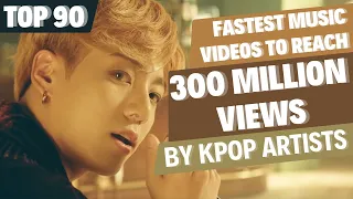 [TOP 90] FASTEST MUSIC VIDEOS BY KPOP ARTISTS TO REACH | 300 MILLION VIEWS