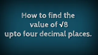 How to find the value of √8 upto four decimal places. shsirclasses.