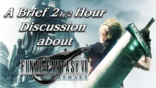 A Brief 2 1/2 Hour Discussion about Final Fantasy 7 Remake